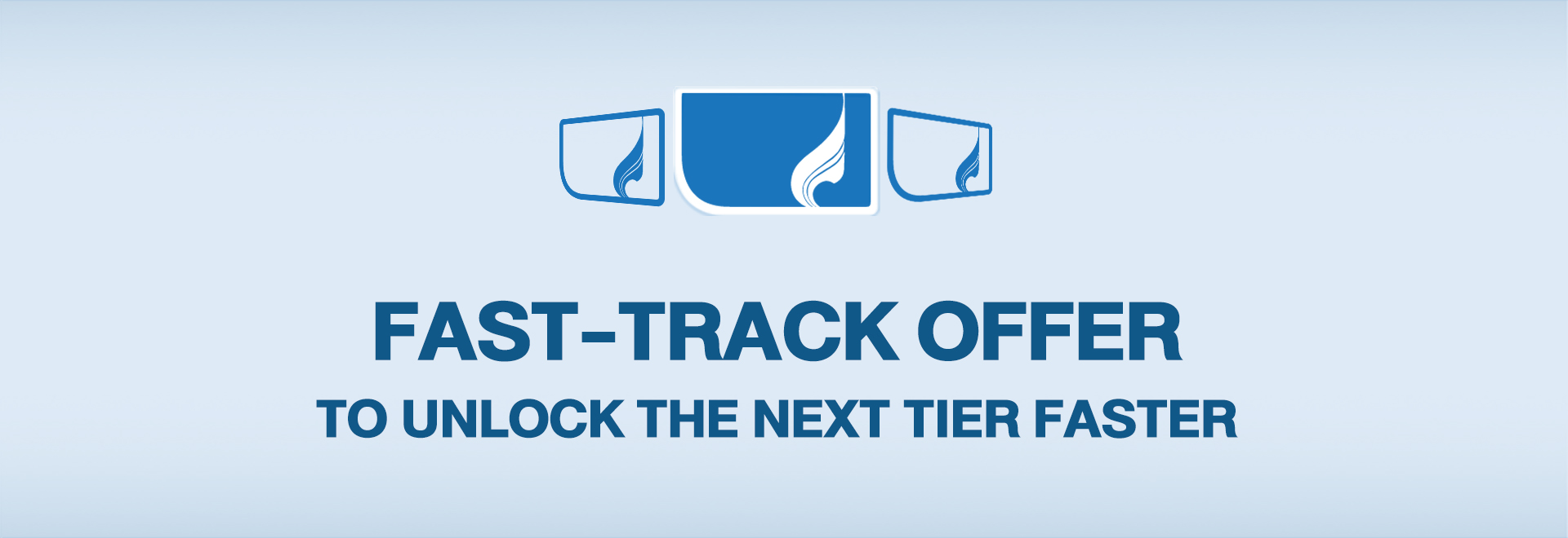 FASTTRACK OFFER TO Unlock the Next Tier Faster